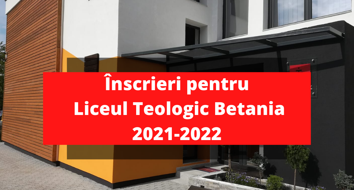 Înscrieri la Liceul Teologic Betania 2021-2022