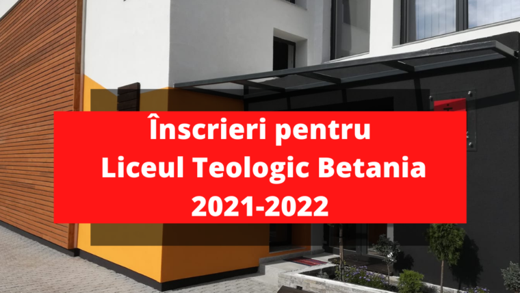 Înscrieri la Liceul Teologic Betania 2021-2022